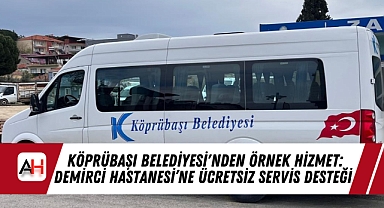 Köprübaşı Belediyesi'nden Örnek Hizmet: Demirci Hastanesi’ne Ücretsiz Servis Desteği