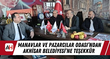 Manavlar ve Pazarcılar Odası'ndan Akhisar Belediyesi'ne Teşekkür