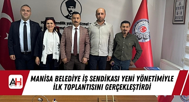 Manisa Belediye İş Sendikası Yeni Yönetimiyle İlk Toplantısını Gerçekleştirdi