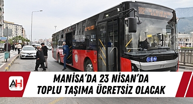 Manisa'da 23 Nisan'da Toplu Taşıma Ücretsiz Olacak