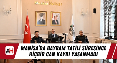 Manisa'da Bayram Tatili Süresince Hiçbir Can Kaybı Yaşanmadı