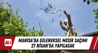Manisa'da Geleneksel Mesir Saçımı 27 Nisan'da Yapılacak