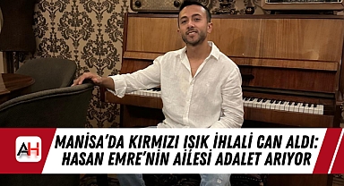 Manisa'da Kırmızı Işık İhlali Can Aldı: Hasan Emre'nin Ailesi Adalet Arıyor