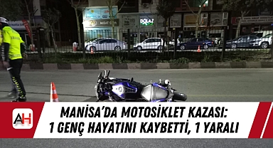 Manisa'da Motosiklet Kazası: 1 Genç Hayatını Kaybetti, 1 Yaralı