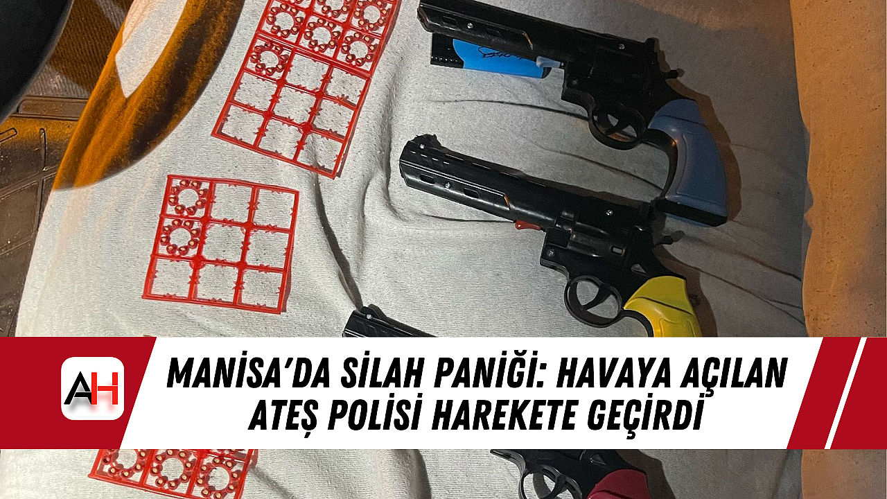Manisa'da Silah Paniği: Havaya Açılan Ateş Polisi Harekete Geçirdi