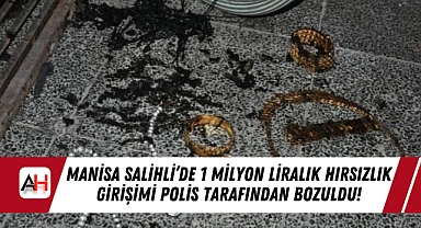 Manisa Salihli’de 1 Milyon Liralık Hırsızlık Girişimi Polis Tarafından Bozuldu!