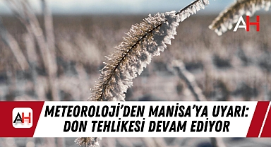 Meteoroloji'den Manisa'ya Uyarı: Don Tehlikesi Devam Ediyor