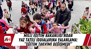 Milli Eğitim Bakanlığı'ndan Yaz Tatili İddialarına Yalanlama: