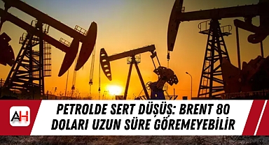 Petrolde Sert Düşüş: Brent 80 Doları Uzun Süre Göremeyebilir