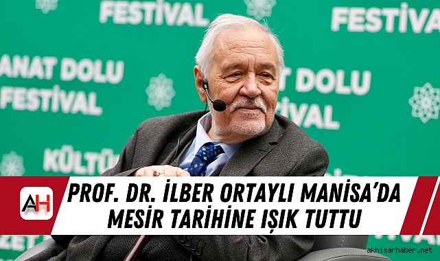 Prof. Dr. İlber Ortaylı Manisa’da Mesir Tarihine Işık Tuttu