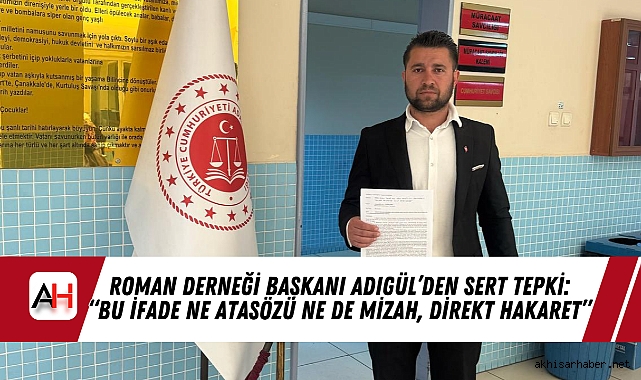 Roman Derneği Başkanı Adıgül’den Sert Tepki: “Bu İfade Ne Atasözü Ne de Mizah, Direkt Hakaret”