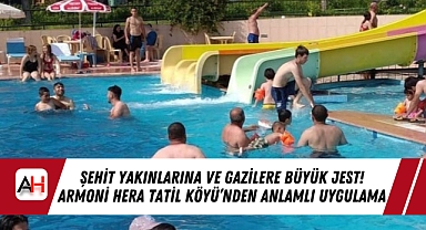 Şehit Yakınlarına ve Gazilere Büyük Jest! Armoni Hera Tatil Köyü’nden Anlamlı Uygulama