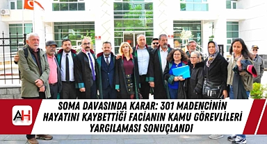 Soma Davasında Karar: 301 Madencinin Hayatını Kaybettiği Facianın Kamu Görevlileri Yargılaması Sonuçlandı
