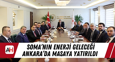 Soma'nın Enerji Geleceği Ankara'da Masaya Yatırıldı