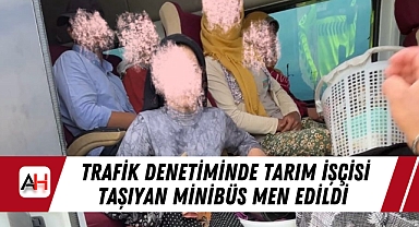 Trafik Denetiminde Tarım İşçisi Taşıyan Minibüs Men Edildi