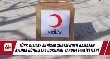 Türk Kızılay Akhisar Şubesi'nden Ramazan Ayında Gönüllere Dokunan Yardım Faaliyetleri