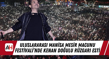 Uluslararası Manisa Mesir Macunu Festivali'nde Kenan Doğulu Rüzgarı Esti