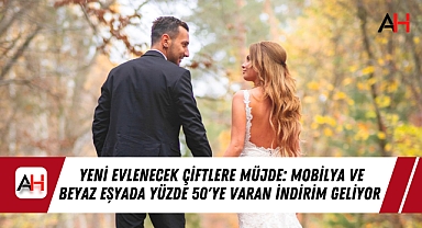 Yeni Evlenecek Çiftlere Müjde: Mobilya ve Beyaz Eşyada Yüzde 50'ye Varan İndirim Geliyor