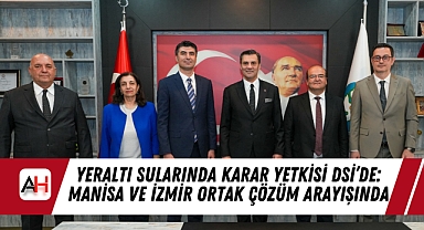 Yeraltı Sularında Karar Yetkisi DSİ'de: Manisa ve İzmir Ortak Çözüm Arayışında