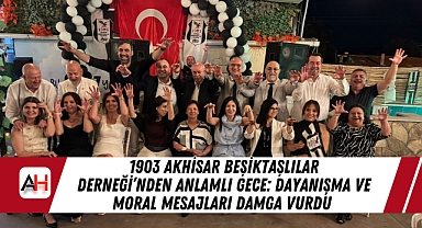 1903 Akhisar Beşiktaşlılar Derneği'nden Anlamlı Gece: Dayanışma ve Moral Mesajları Damga Vurdu