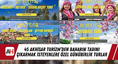 45 Akhisar Turizm’den Baharın Tadını Çıkarmak İsteyenlere Özel Günübirlik Turlar