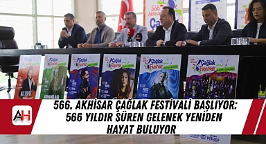 566. Akhisar Çağlak Festivali Başlıyor: 566 Yıldır Süren Gelenek Yeniden Hayat Buluyor