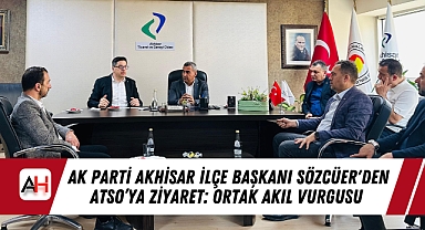 AK Parti Akhisar İlçe Başkanı Sözcüer'den ATSO'ya Ziyaret: Ortak Akıl Vurgusu