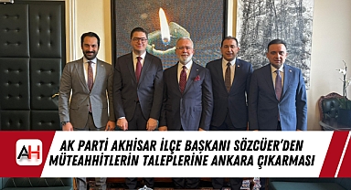 AK Parti Akhisar İlçe Başkanı Sözcüer'den Müteahhitlerin Taleplerine Ankara Çıkarması