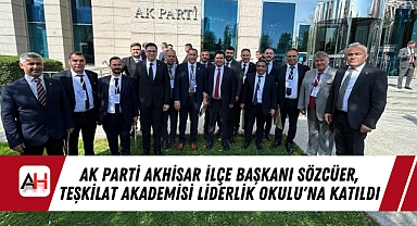 AK Parti Akhisar İlçe Başkanı Sözcüer, Teşkilat Akademisi Liderlik Okulu'na Katıldı