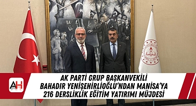AK Parti Grup Başkanvekili Bahadır Yenişehirlioğlu'ndan Manisa'ya 216 Dersliklik Eğitim Yatırımı Müjdesi