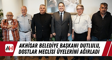 Akhisar Belediye Başkanı Dutlulu, Dostlar Meclisi Üyelerini Ağırladı