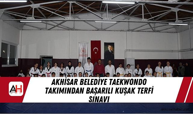 Akhisar Belediye Taekwondo Takımından Başarılı Kuşak Terfi Sınavı