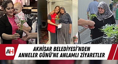 Akhisar Belediyesi'nden Anneler Günü'ne Anlamlı Ziyaretler