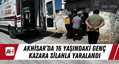 Akhisar'da 16 Yaşındaki Genç Kazara Silahla Yaralandı