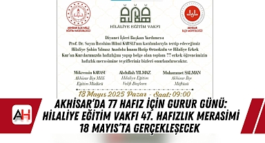 Akhisar'da 77 Hafız İçin Gurur Günü: Hilaliye Eğitim Vakfı 47. Hafızlık Merasimi 18 Mayıs'ta Gerçekleşecek