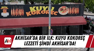 Akhisar'da Bir İlk: Kuyu Kokoreç Lezzeti Şimdi Akhisar'da!