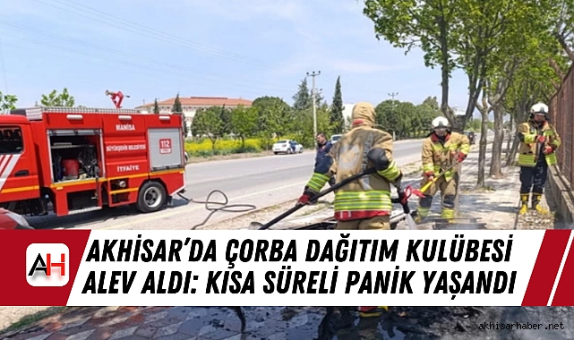 Akhisar’da Çorba Dağıtım Kulübesi Alev Aldı: Kısa Süreli Panik Yaşandı