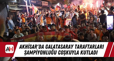 Akhisar'da Galatasaray Taraftarları Şampiyonluğu Coşkuyla Kutladı