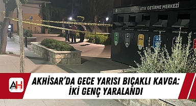 Akhisar'da Gece Yarısı Bıçaklı Kavga: İki Genç Yaralandı