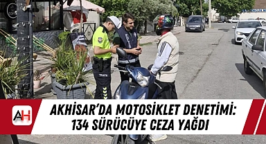 Akhisar'da Motosiklet Denetimi: 134 Sürücüye Ceza Yağdı