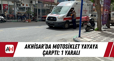 Akhisar'da Motosiklet Yayaya Çarptı: 1 Yaralı