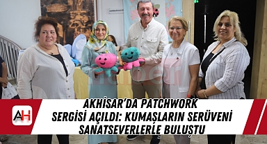 Akhisar'da Patchwork Sergisi Açıldı: Kumaşların Serüveni Sanatseverlerle Buluştu