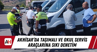 Akhisar'da Taşımalı ve Okul Servis Araçlarına Sıkı Denetim