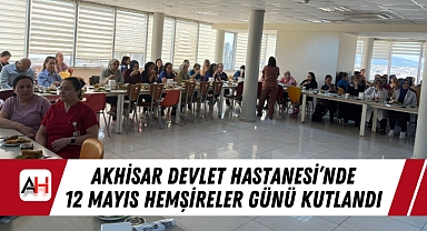 Akhisar Devlet Hastanesi'nde 12 Mayıs Hemşireler Günü Kutlandı