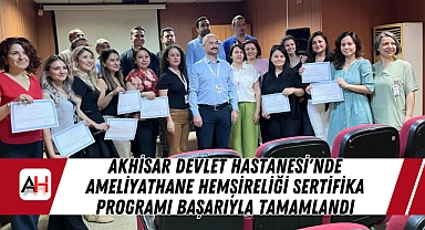 Akhisar Devlet Hastanesi'nde Ameliyathane Hemşireliği Sertifika Programı Başarıyla Tamamlandı