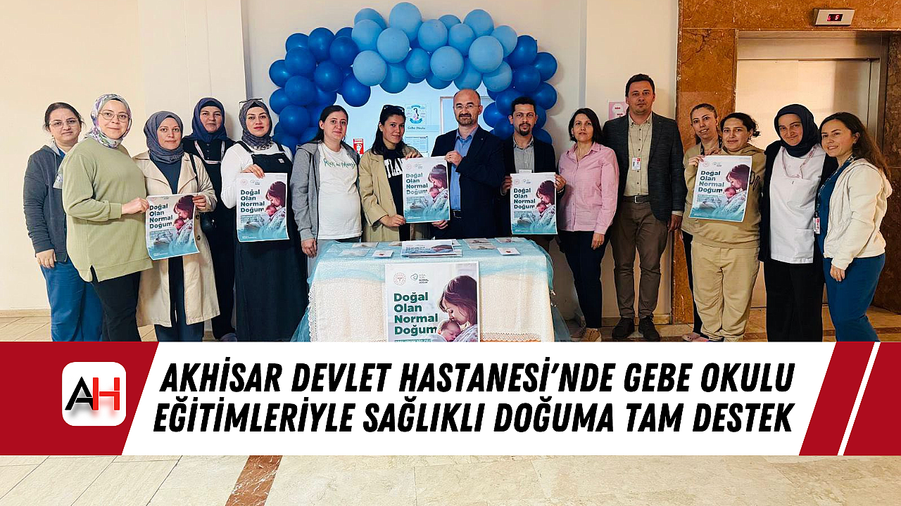 Akhisar Devlet Hastanesi'nde Gebe Okulu Eğitimleriyle Sağlıklı Doğuma Tam Destek