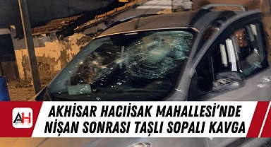 Akhisar Hacıisak Mahallesi'nde Nişan Sonrası Taşlı Sopalı Kavga: Otomobilde Maddi Hasar Oluştu