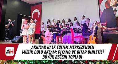 Akhisar Halk Eğitim Merkezi'nden Müzik Dolu Akşam: Piyano ve Gitar Dinletisi Büyük Beğeni Topladı