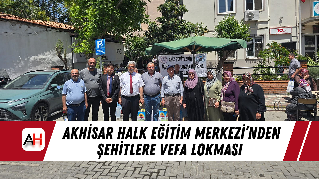 Akhisar Halk Eğitim Merkezi'nden Şehitlere Vefa Lokması