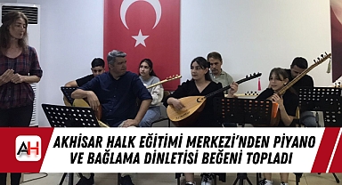 Akhisar Halk Eğitimi Merkezi'nden Piyano ve Bağlama Dinletisi Beğeni Topladı
